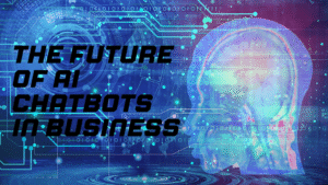 The Future of AI Chatbots in Business